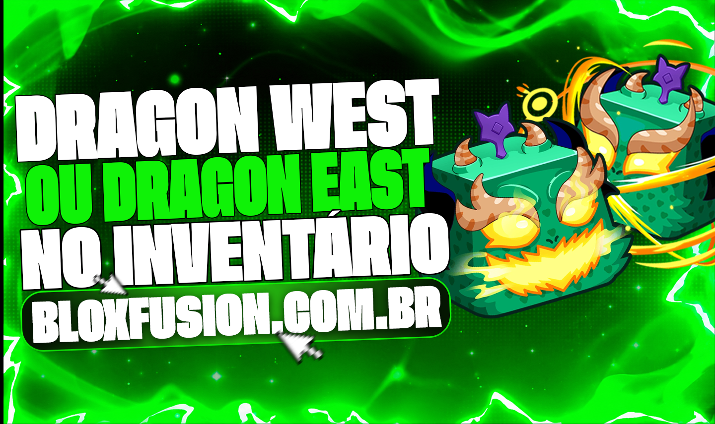 🐲 DRAGON WEST OU EAST NO INVENTÁRIO